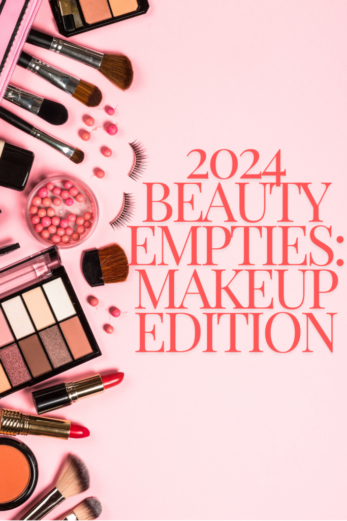 2024 Beauty Empties: The Makeup Products I’ll be Repurchasing Again and Again